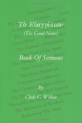 The Good News: Book of Sermons - Clyde C. Wilton - Books - Trafford Publishing - 9781426959905 - March 2, 2011