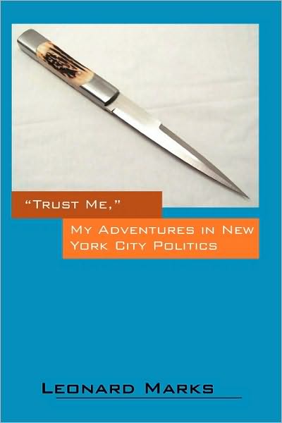 Cover for Leonard Marks · Trust Me, My Adventures in New York City Politics (Paperback Book) (2010)