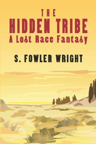 Cover for S. Fowler Wright · The Hidden Tribe: a Lost Race Fantasy (Paperback Book) (2009)