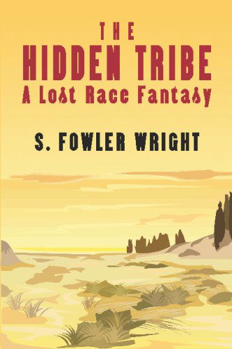 The Hidden Tribe: a Lost Race Fantasy - S. Fowler Wright - Books - Wildside Press - 9781434402905 - January 25, 2009