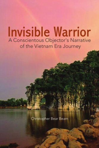 Cover for Christopher Bear Beam · Invisible Warrior: a Conscientous Objector's Narrative of the Vietnam Era Journey (Paperback Book) (2008)