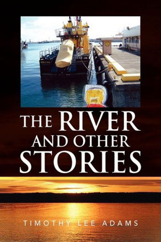 Cover for Timothy Lee Adams · The River and Other Stories (Hardcover Book) [First edition] (2009)