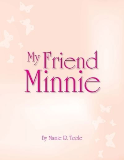 Cover for Mamie R. Toole · My Friend Minnie : (Minnie Meleah's Invisible Mirror) (Book) (2009)