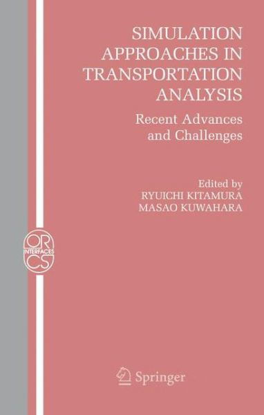 Cover for Ryuichi Kitamura · Simulation Approaches in Transportation Analysis: Recent Advances and Challenges - Operations Research / Computer Science Interfaces Series (Pocketbok) [Softcover reprint of hardcover 1st ed. 2005 edition] (2010)
