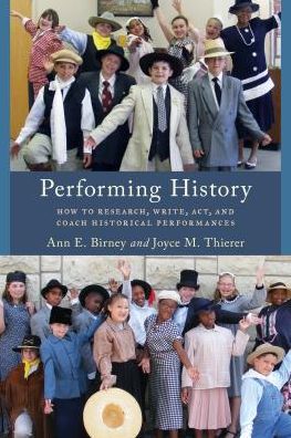 Cover for Ann E. Birney · Performing History: How to Research, Write, Act, and Coach Historical Performances - American Association for State and Local History (Paperback Book) (2018)