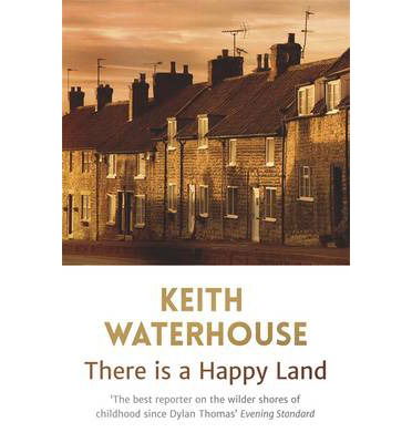 There is a Happy Land - Keith Waterhouse - Books - Hodder & Stoughton - 9781444753905 - March 27, 2014