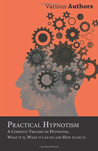 Cover for Practical Hypnotism - a Complete Treatise on Hypnotism. What It Is, What It Can Do and How to Do It. (Paperback Book) (2010)