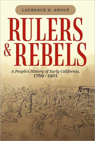 Cover for Laurence H Shoup · Rulers and Rebels: a People's History of Early California, 1769-1901 (Paperback Book) (2010)