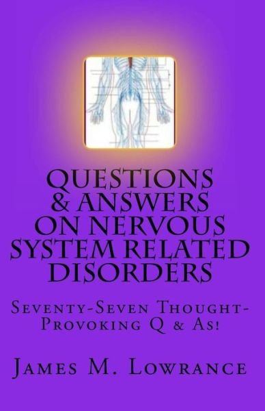 Cover for James M Lowrance · Questions &amp; Answers on Nervous System Related Disorders: Seventy-seven Thought-provoking Q &amp; As! (Paperback Book) (2010)
