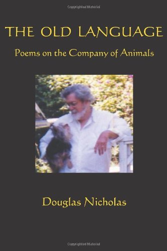 Cover for Douglas Nicholas · The Old Language: Poems on the Company of Animals (Paperback Book) (2011)