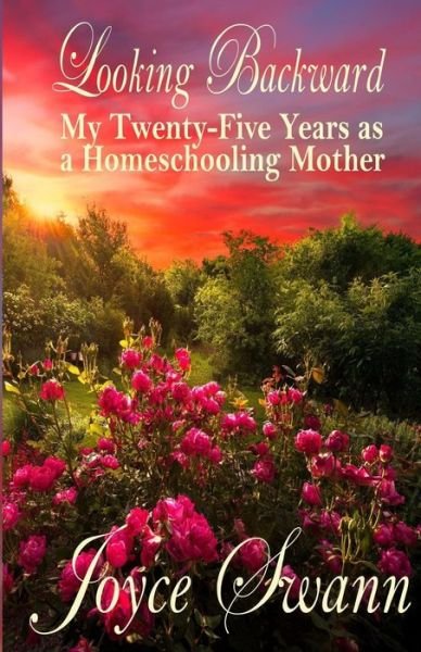 Cover for Joyce Swann · Looking Backward: My Twenty-five Years As a Homeschooling Mother (Paperback Book) (2011)