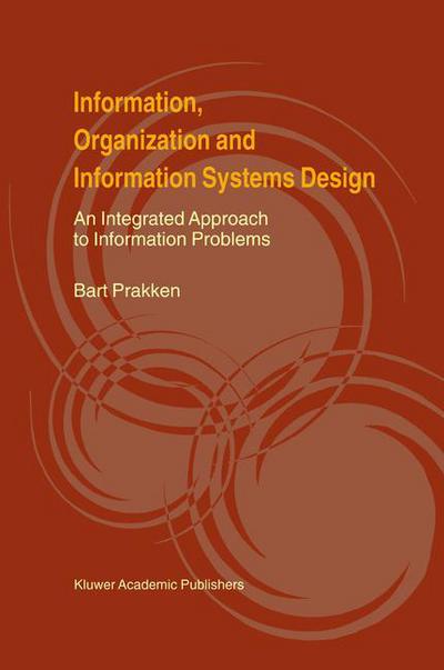 Cover for Bart Prakken · Information, Organization and Information Systems Design: An Integrated Approach to Information Problems (Paperback Book) [Softcover reprint of the original 1st ed. 2000 edition] (2012)