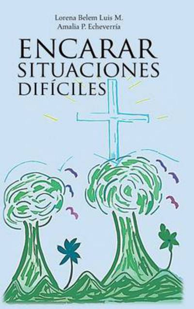 Cover for Lorena Belem Luis Matadamas · Encarar Situaciones Dificiles (Hardcover Book) (2014)