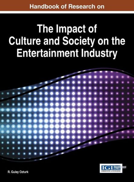 Cover for Gulay Ozturk · Handbook of Research on the Impact of Culture and Society on the Entertainment Industry (Hardcover Book) (2014)