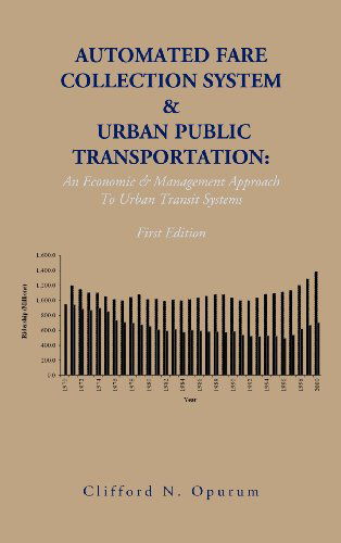 Cover for Clifford N. Opurum · Automated Fare Collection System &amp; Urban Public Transportation: an Economic &amp; Management Approach to Urban Transit Systems (Hardcover Book) (2012)