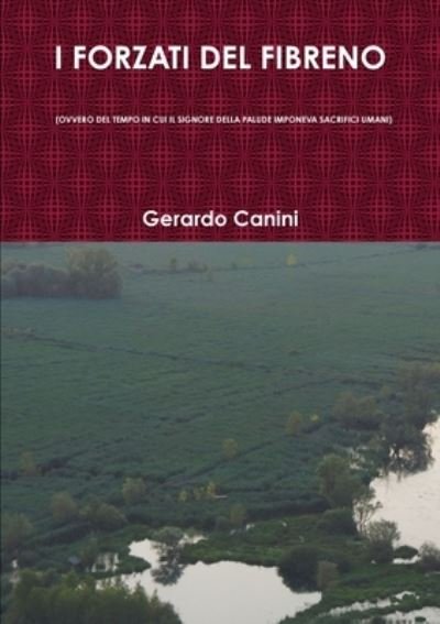Cover for Gerardo Canini · I Forzati Del Fibreno (Ovvero Del Tempo in Cui Il Signore Della Palude Imponeva Sacrifici Umani) (Paperback Bog) (2012)