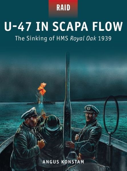 Cover for Angus Konstam · U-47 in Scapa Flow: The Sinking of HMS Royal Oak 1939 - Raid (Paperback Book) (2015)