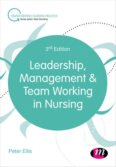 Cover for Peter Ellis · Leadership, Management and Team Working in Nursing - Transforming Nursing Practice Series (Hardcover Book) [3 Revised edition] (2018)