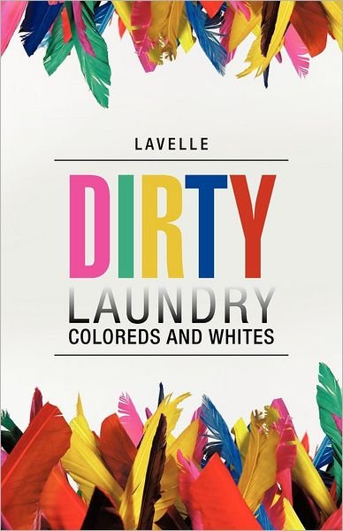 Cover for Lavelle Lavelle · Dirty Laundry: Coloreds and Whites (Paperback Book) (2012)