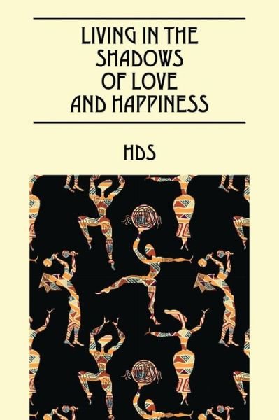 Cover for Hds · Living In The Shadows Of Love And Happiness: All It Takes Is a Sweet Embrace and a Little Tenderness (Paperback Book) (2015)