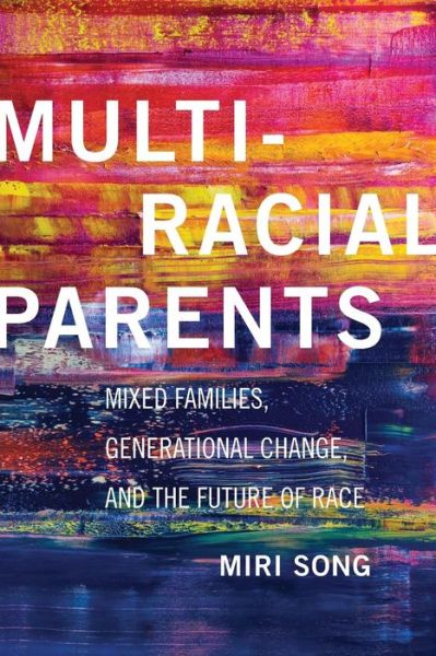 Cover for Miri Song · Multiracial Parents: Mixed Families, Generational Change, and the Future of Race (Paperback Book) (2017)