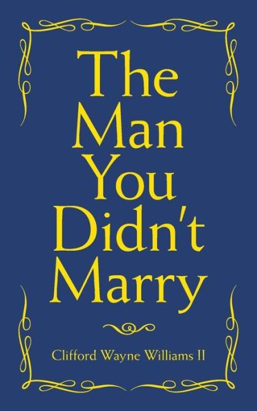 Cover for Williams, Clifford Wayne, II · The Man You Didn't Marry (Paperback Book) (2018)