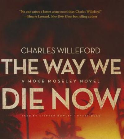 The Way We Die Now - Charles Willeford - Musiikki - Blackstone Audiobooks - 9781483008905 - tiistai 5. elokuuta 2014