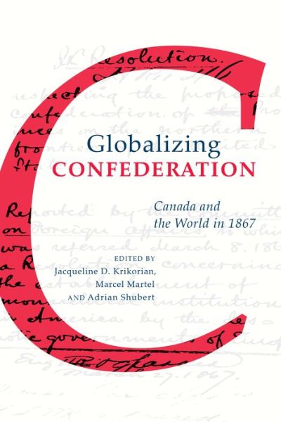 Cover for Globalizing Confederation: Canada and the World in 1867 (Paperback Book) (2017)