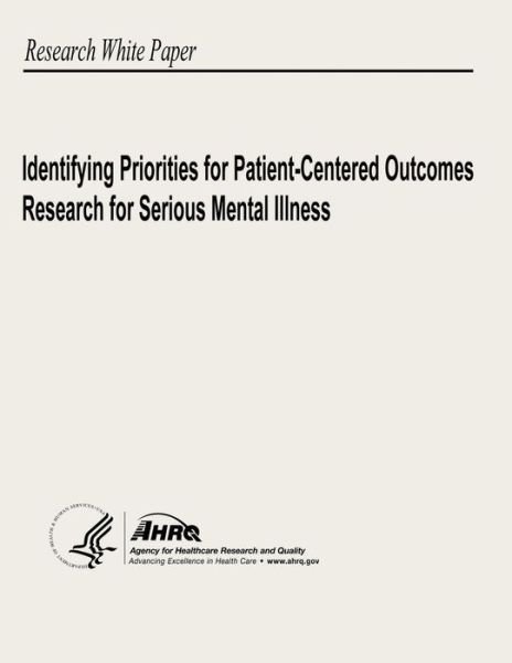 Cover for Agency for Healthcare Research and Quality · Identifying Priorities for Patient-centered Outcomes Research for Serious Mental Illness (Pocketbok) (2013)