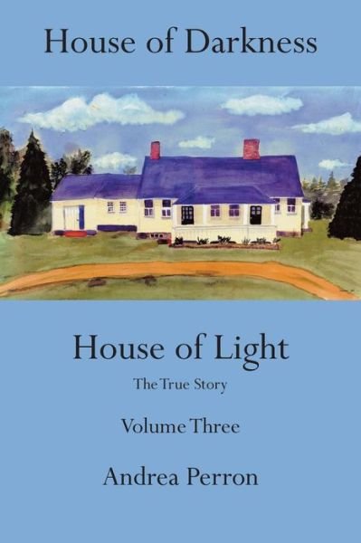 House of Darkness, House of Light: The true story - Andrea Perron - Bøker - AuthorHouse - 9781491829905 - 11. august 2014