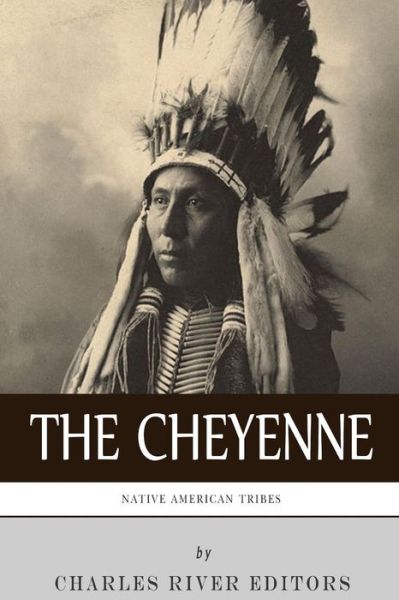 Cover for Charles River Editors · Native American Tribes: the History and Culture of the Cheyenne (Taschenbuch) (2013)