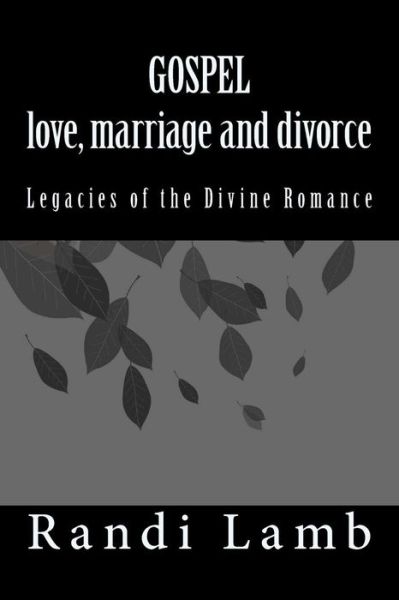 Cover for Randi Lamb · Gospel Love, Marriage and Divorce 2.0: Legacies of the Divine Romance (Paperback Book) (2013)