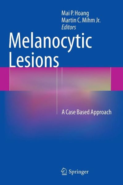 Cover for Mai P Hoang · Melanocytic Lesions: A Case Based Approach (Innbunden bok) [2014 edition] (2014)