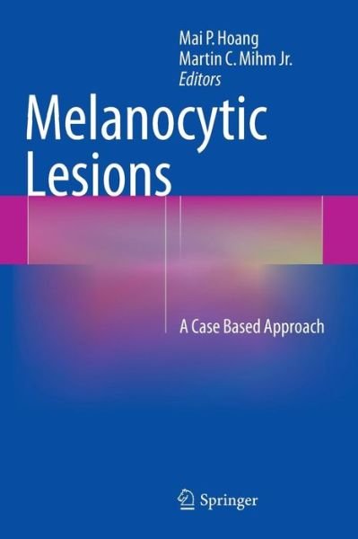 Cover for Mai P Hoang · Melanocytic Lesions: A Case Based Approach (Gebundenes Buch) [2014 edition] (2014)
