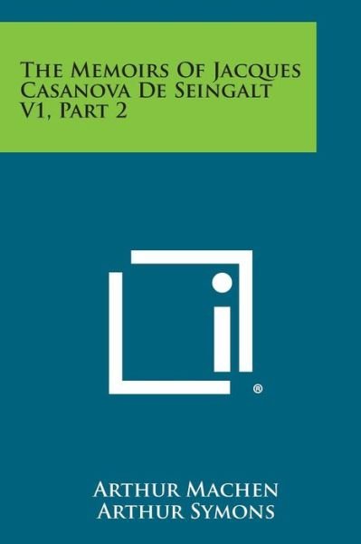 Cover for Arthur Machen · The Memoirs of Jacques Casanova De Seingalt V1, Part 2 (Paperback Bog) (2013)