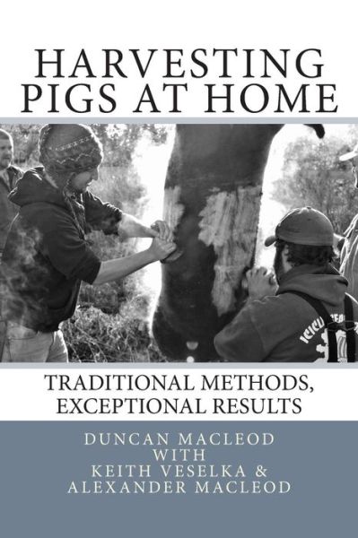 Cover for Duncan a Macleod · Harvesting Pigs at Home: Traditional Methods, Exceptional Results (Paperback Book) (2013)