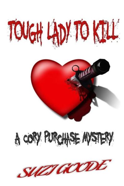 Tough Lady to Kill: a Cory Purchase Mystery - Suzi Goode - Kirjat - Createspace - 9781495300905 - sunnuntai 26. tammikuuta 2014