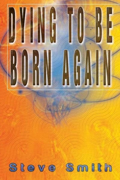 Cover for Steve Smith · Dying to Be Born Again (Pocketbok) (2014)