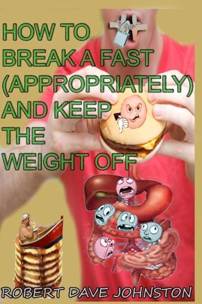 Cover for Robert Dave Johnston · How to Break a Fast (Appropriately) and Keep the Weight off (Paperback Bog) (2014)