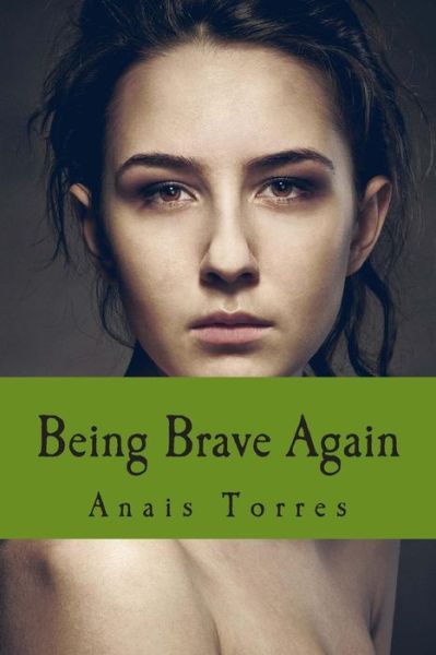 Cover for Anais M Torres · Being Brave Again (Paperback Book) (2015)