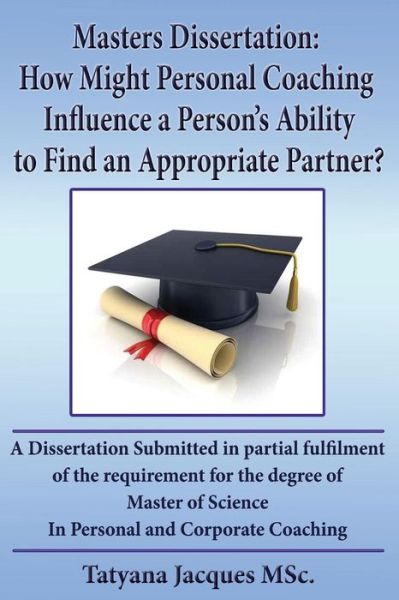 Cover for Tatyana Jacques · Masters Dissertation: How Might Personal Coaching Influence a Person's Ability to Find an Appropriate Parther (Paperback Book) (2014)