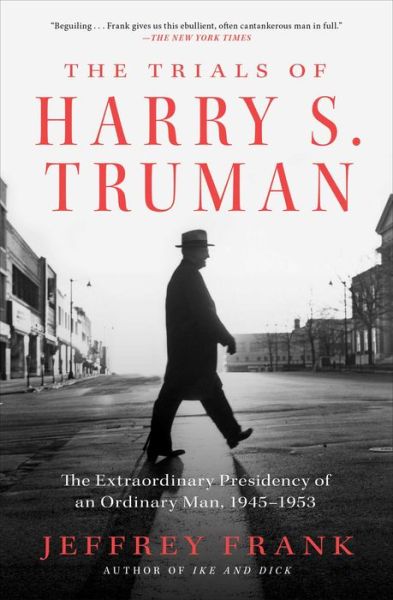 Cover for Jeffrey Frank · The Trials of Harry S. Truman: The Extraordinary Presidency of an Ordinary Man, 1945-1953 (Paperback Book) (2023)