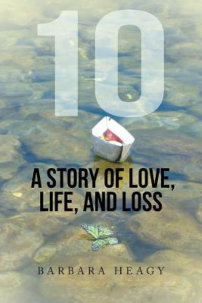 Cover for Barbara Heagy · 10 - A Story Of Love, Life, And Loss (Book) (2015)