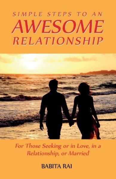 Cover for Babita Rai · Simple Steps to an Awesome Relationship: for Those Seeking or in Love, in a Relationship, or Married (Taschenbuch) (2015)