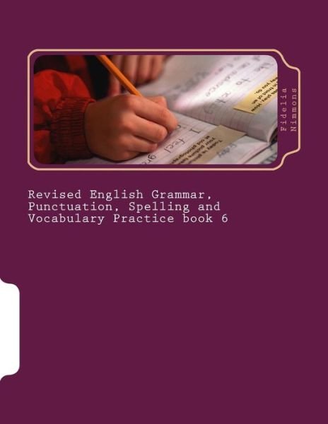 Cover for Fidelia Nimmons · Revised English Grammar, Punctuation, Spelling and Vocabulary Practice Book 6: Essential Revision and Practice Pack with Answers (Paperback Book) (2015)