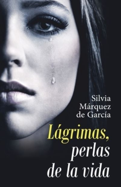 Cover for Silvia Márquez de García · Lagrimas, Perlas De La Vida (Paperback Book) (2019)