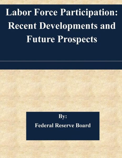 Cover for Federal Reserve Board · Labor Force Participation: Recent Developments and Future Prospects (Paperback Book) (2015)