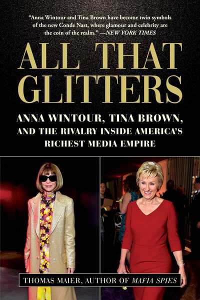 Cover for Thomas Maier · All That Glitters: Anna Wintour, Tina Brown, and the Rivalry Inside America's Richest Media Empire (Hardcover Book) (2019)