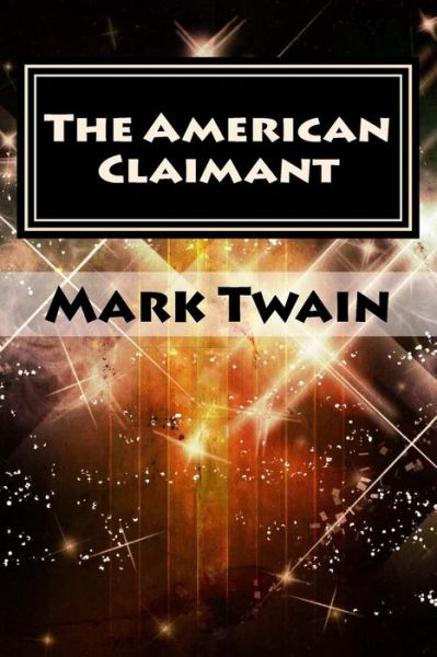 The American Claimant - Mark Twain - Books - Createspace - 9781511903905 - April 25, 2015