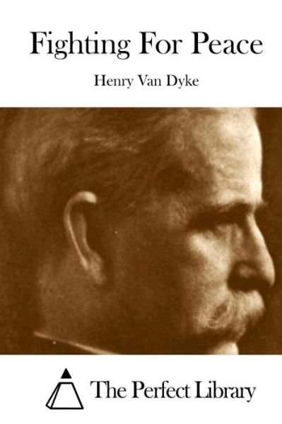 Fighting for Peace - Henry Van Dyke - Books - Createspace - 9781512089905 - May 7, 2015